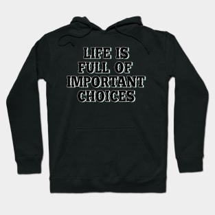 Life is full of important choices 7 Hoodie